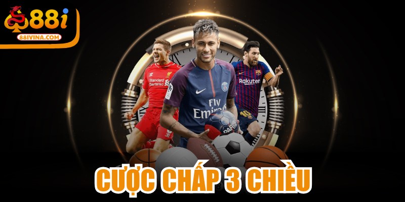 Cược Chấp 3 Chiều